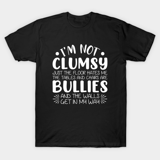 Funny I’m Not Clumsy Just The Floor Hates Me Sarcastic T-Shirt by Jsimo Designs